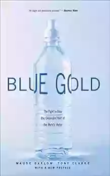 Blue Gold: The Fight To Stop The Corporate Theft Of The World S Water