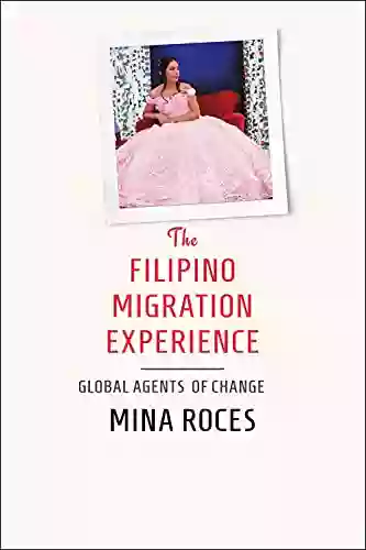 The Filipino Migration Experience: Global Agents Of Change