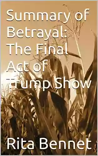 Summary of Betrayal: The Final Act of Trump Show