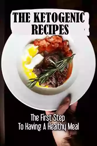 The Ketogenic Recipes: The First Step To Having A Healthy Meal