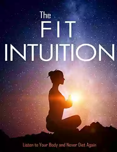 The Fit Intuition For Everyone With Listen To Your Body And Never Diet Again