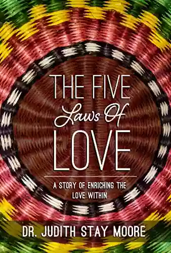 The Five Laws Of Love: A Story Of Enriching The Love Within (Healing From The Heart 2)