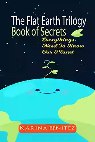 The Flat Earth Trilogy Of Secrets Everythings Need To Know Our Planet