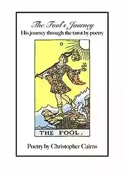 The Fool S Journey: His Journey Through The Tarot By Poetry