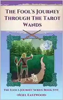 The Fool S Journey Through The Tarot Wands (The Fool S Journey 5)