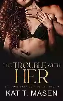 The Trouble With Her: A Best Friends Romance (The Forbidden Love 4)