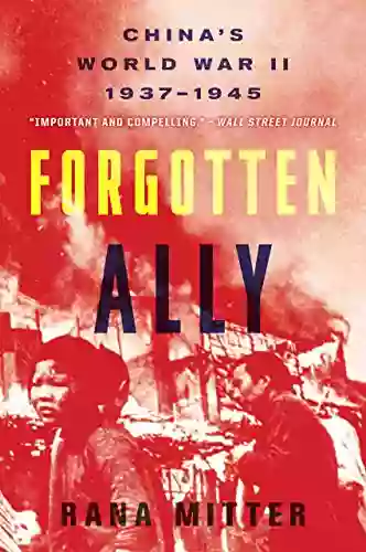 Forgotten Ally: China S World War II 1937 1945