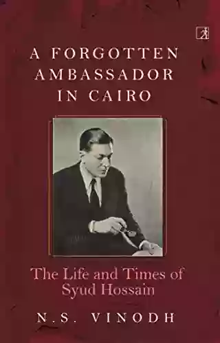 A Forgotten Ambassador In Cairo: The Life And Times Of Syud Hossain