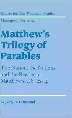 Matthew S Trilogy Of Parables: The Nation The Nations And The Reader In Matthew 21:28 22:14 (Society For New Testament Studies Monograph 127)