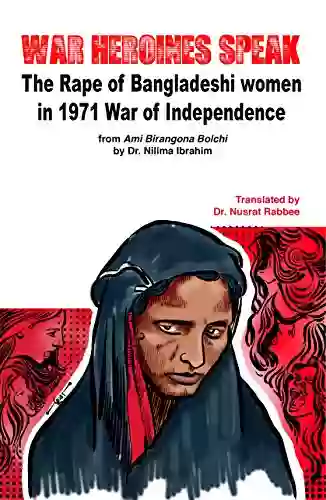 War Heroines Speak: The Rape Of Bangladeshi Women In 1971 War Of Independence