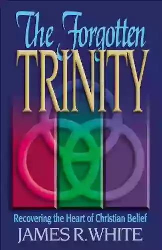 The Forgotten Trinity James R White