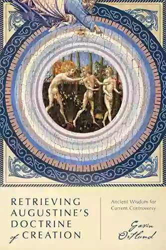 Retrieving Augustine S Doctrine Of Creation: Ancient Wisdom For Current Controversy