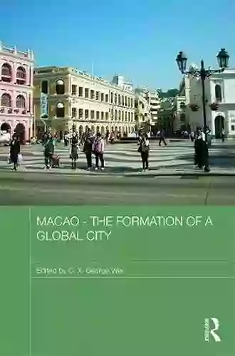 Macao The Formation of a Global City (Routledge Studies in the Modern History of Asia 87)