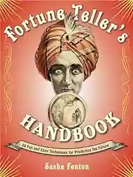 Fortune Teller S Handbook: 20 Fun And Easy Techniques For Predicting The Future