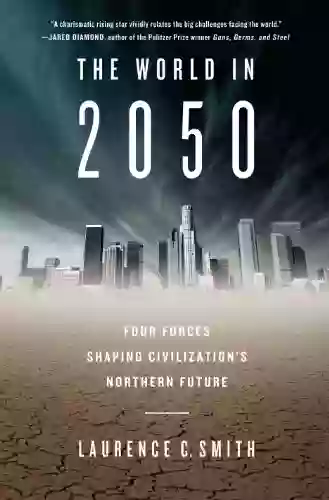 The World In 2050: Four Forces Shaping Civilization S Northern Future