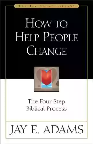 How To Help People Change: The Four Step Biblical Process (Jay Adams Library)