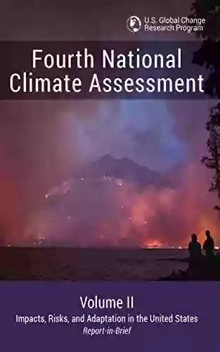 Fourth National Climate Assessment: Volume II Impacts Risks And Adaptation In The United States (Report In Brief)