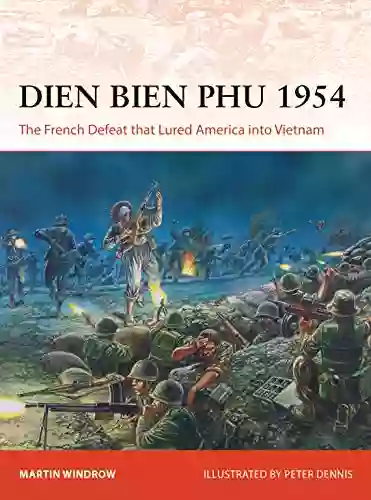 Dien Bien Phu 1954: The French Defeat That Lured America Into Vietnam (Campaign)