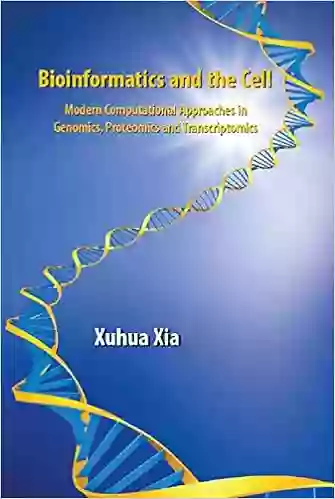 Bioinformatics And The Cell: Modern Computational Approaches In Genomics Proteomics And Transcriptomics