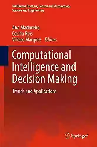 Computational Intelligence And Decision Making: Trends And Applications (Intelligent Systems Control And Automation: Science And Engineering 61)