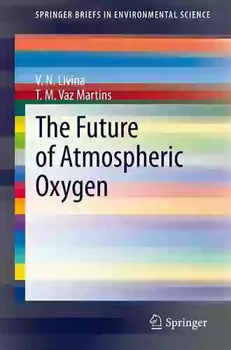 The Future Of Atmospheric Oxygen (SpringerBriefs In Environmental Science)