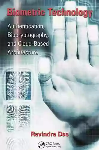 Biometric Technology: Authentication Biocryptography And Cloud Based Architecture