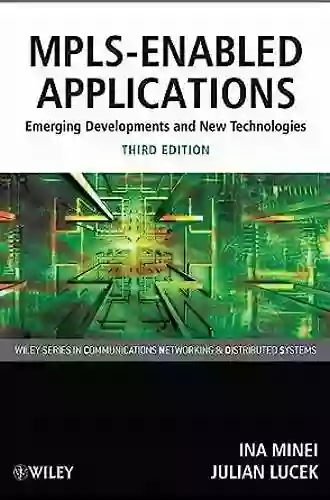 MPLS Enabled Applications: Emerging Developments And New Technologies (Wiley On Communications Networking Distributed Systems 41)