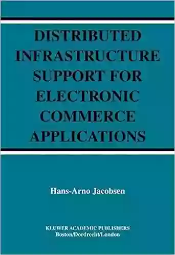 Distributed Infrastructure Support For Electronic Commerce Applications (The Springer International In Engineering And Computer Science 756)