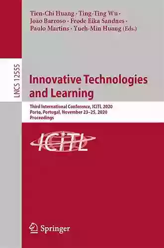 Innovative Technologies And Learning: Third International Conference ICITL 2020 Porto Portugal November 23 25 2020 Proceedings (Lecture Notes In Computer Science 12555)