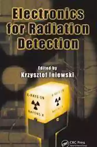 Electronics For Radiation Detection (Devices Circuits And Systems)