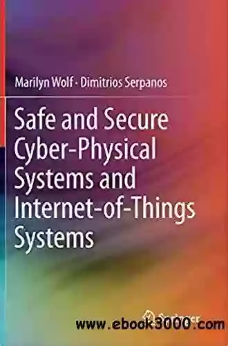 Safe And Secure Cyber Physical Systems And Internet Of Things Systems