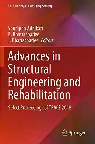 Advances In Structural Engineering And Rehabilitation: Select Proceedings Of TRACE 2018 (Lecture Notes In Civil Engineering 38)