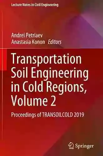 Transportation Soil Engineering In Cold Regions Volume 1: Proceedings Of TRANSOILCOLD 2019 (Lecture Notes In Civil Engineering 49)