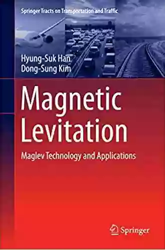 Magnetic Levitation: Maglev Technology and Applications (Springer Tracts on Transportation and Traffic 13)