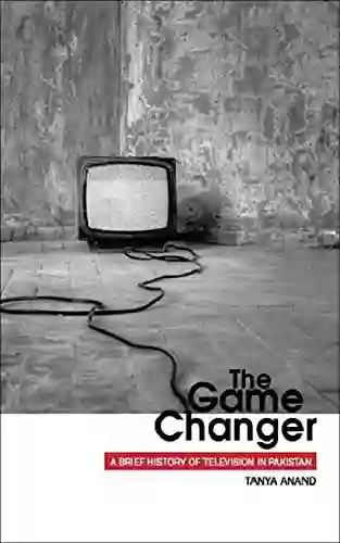 THE GAME CHANGER A BRIEF HISTORY OF TELEVISION IN PAKISTAN