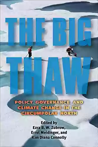 The Big Thaw: Policy Governance and Climate Change in the Circumpolar North (SUNY in Environmental Governance: Local Regional Global Interactions)