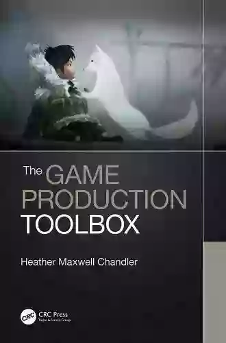 The Game Production Toolbox Heather Maxwell Chandler