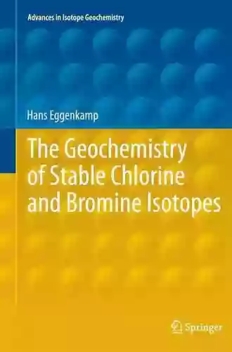 The Geochemistry Of Stable Chlorine And Bromine Isotopes (Advances In Isotope Geochemistry)