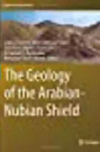 The Geology Of The Arabian Nubian Shield (Regional Geology Reviews)