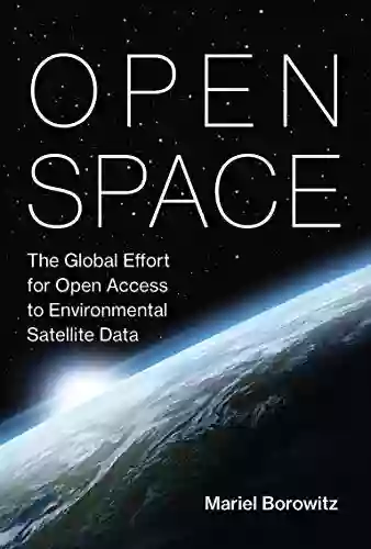 Open Space: The Global Effort for Open Access to Environmental Satellite Data (Information Policy)