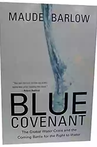 Blue Covenant: The Global Water Crisis And The Coming Battle For The Right To Water