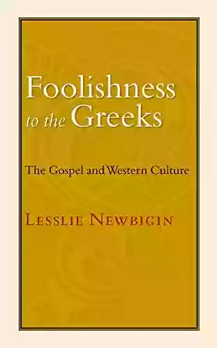 Foolishness To The Greeks: The Gospel And Western Culture