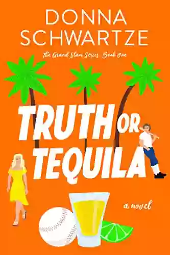 Truth Or Tequila: A Steamy Romantic Comedy (The Grand Slam 1)