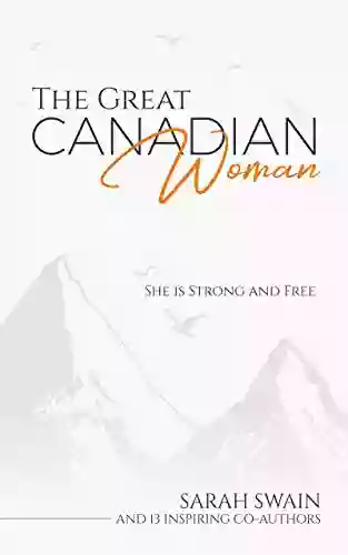 The Great Canadian Woman: She Is Strong And Free (The Great Canadian Woman Series)