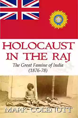 Holocaust in the Raj: The Great Famine of India (1876 78) (The British Raj 2)