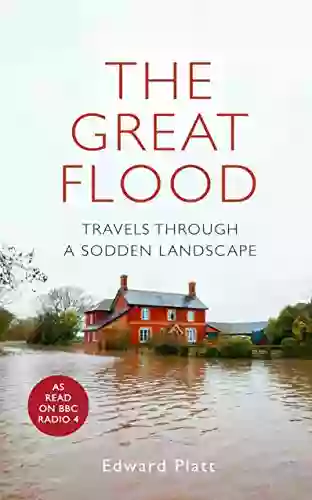 The Great Flood: Travels Through A Sodden Landscape