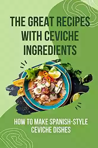 The Great Recipes With Ceviche Ingredients: How To Make Spanish Style Ceviche Dishes: Ceviche Recipes Food Network