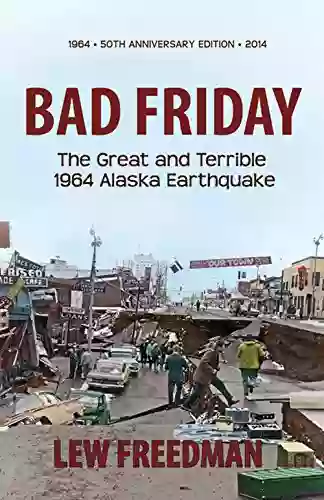 Bad Friday The Great Terrible 1964 Alaska Earthquake: The Great Terrible 1964 Alaska Earthquake