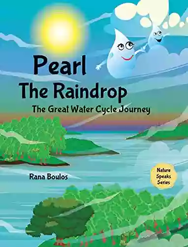 Pearl The Raindrop: The Great Water Cycle Journey (Nature Speaks Series)