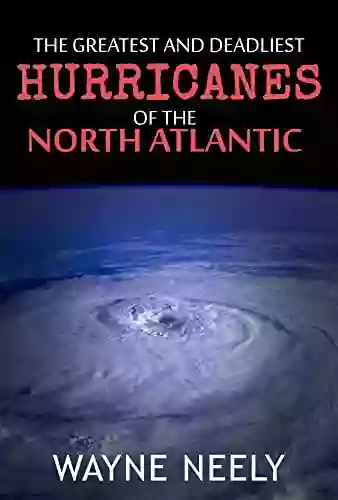 The Greatest And Deadliest Hurricanes Of The North Atlantic